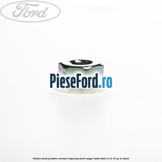 Piulita surub prindere extensie aripa fata Ford Ranger 2002-2006 2.5 D 78 cp WL diesel