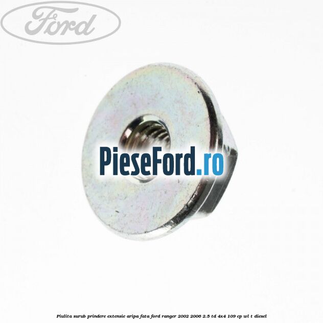 Piulita surub prindere extensie aripa fata Ford Ranger 2002-2006 2.5 TD 4x4 109 cp WL-T diesel