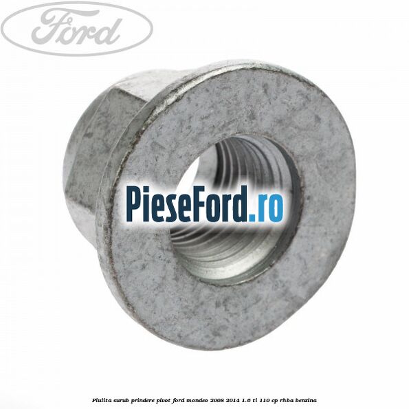 Piulita surub prindere pivot Ford Mondeo 2008-2014 1.6 Ti 110 cp RHBA benzina