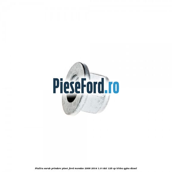 Piulita surub prindere pivot Ford Mondeo 2008-2014 1.8 TDCi 125 cp KHBA, QYBA diesel