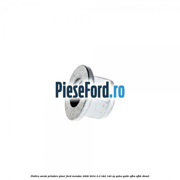 Piulita surub prindere pivot Ford Mondeo 2008-2014 2.0 TDCi 140 cp QXBA, QXBB, UFBA, UFBB diesel