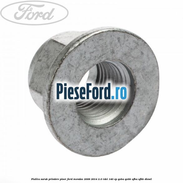 Piulita surub prindere pivot Ford Mondeo 2008-2014 2.0 TDCi 140 cp QXBA, QXBB, UFBA, UFBB diesel