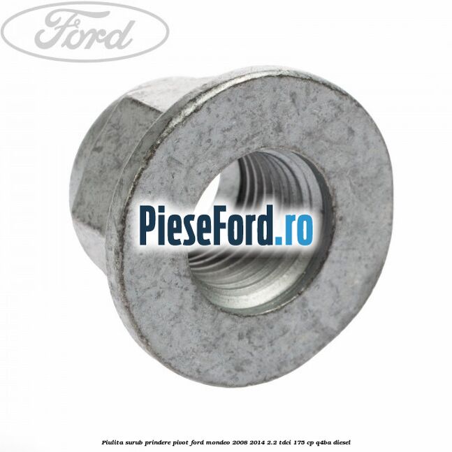 Piulita surub prindere pivot Ford Mondeo 2008-2014 2.2 TDCi 175 cp Q4BA diesel