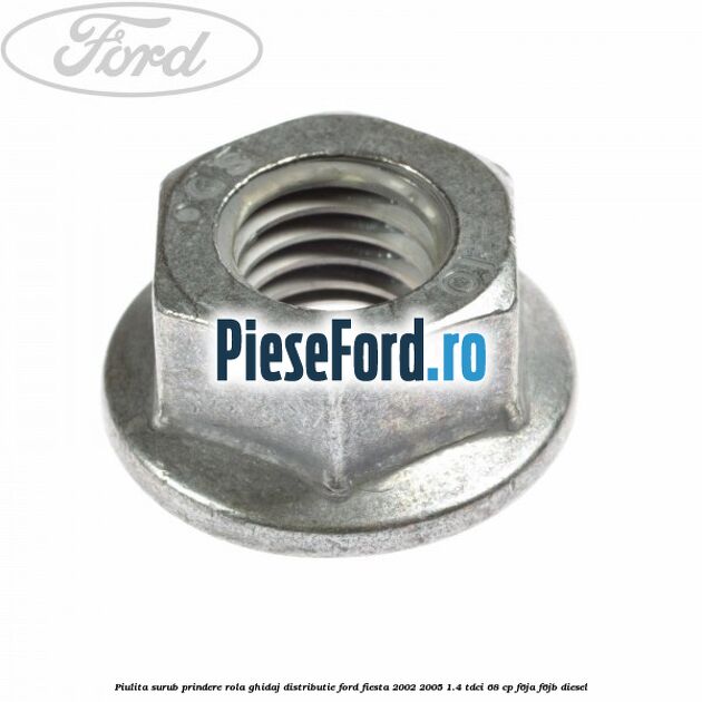 Piulita surub prindere rola ghidaj distributie Ford Fiesta 2002-2005 1.4 TDCi 68 cp Piulita surub prindere rola ghidaj distributie Ford Fiesta 2002-2005 1.4 TDCi 68 cp F6JA, F6JB diesel