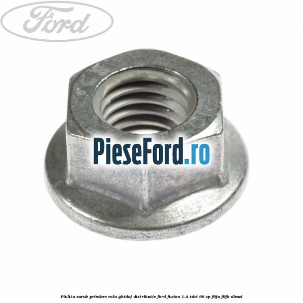 Piulita surub prindere rola ghidaj distributie Ford Fusion 1.4 TDCi 68 cp F6JA, F6JB diesel