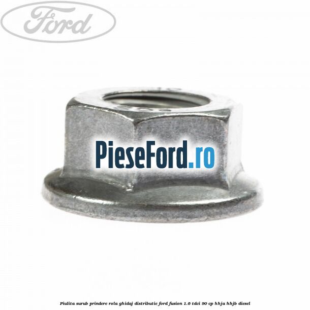 Piulita surub prindere rola ghidaj distributie Ford Fusion 1.6 TDCi 90 cp HHJA, HHJB diesel