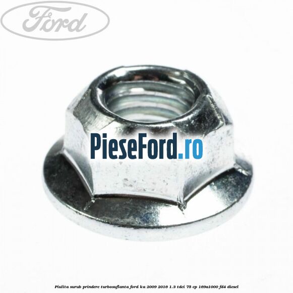 Piulita surub prindere turbosuflanta Ford Ka 2009-2016 1.3 TDCi 75 cp 169A1000, FD4 diesel
