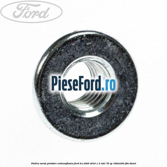 Piulita surub prindere turbosuflanta Ford Ka 2009-2016 1.3 TDCi 75 cp 169A1000, FD4 diesel