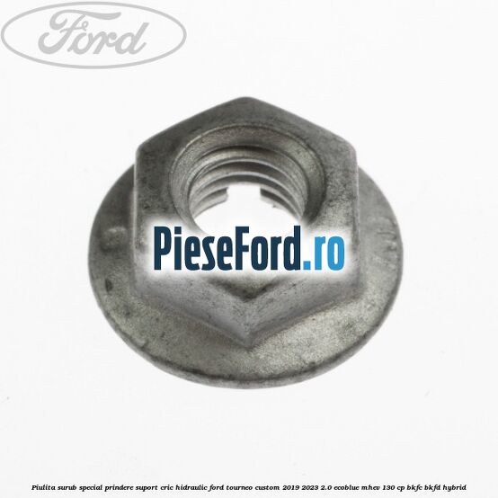 Piulita surub special prindere suport cric hidraulic Ford Tourneo Custom 2019-2023 2.0 EcoBlue mHEV 130 cp BKFC, BKFD Hybrid