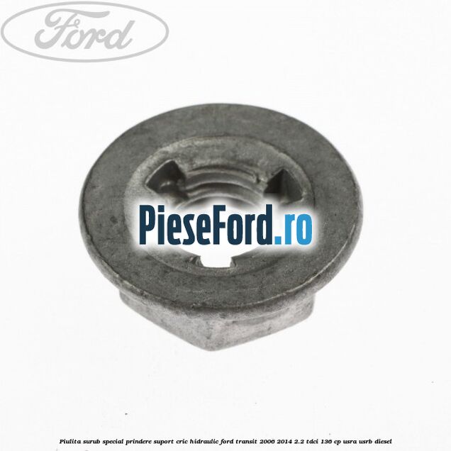 Piulita surub special prindere suport cric hidraulic Ford Transit 2006-2014 2.2 TDCi 136 cp USRA, USRB diesel