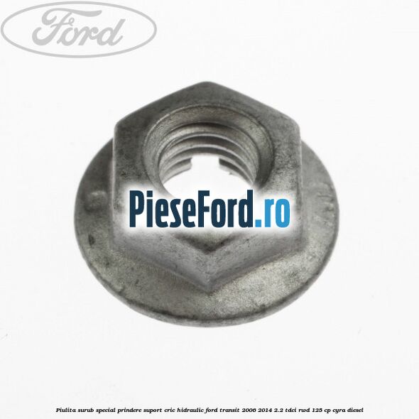 Piulita surub special prindere suport cric hidraulic Ford Transit 2006-2014 2.2 TDCi RWD 125 cp CYRA diesel