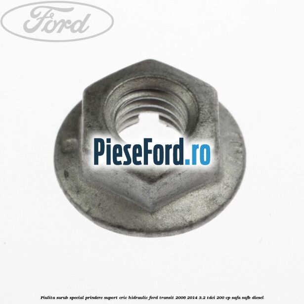Piulita surub special prindere suport cric hidraulic Ford Transit 2006-2014 3.2 TDCi 200 cp SAFA, SAFB diesel