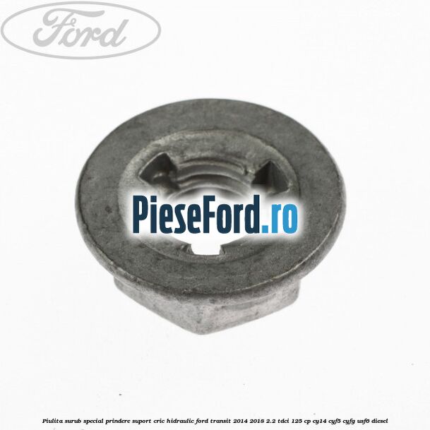 Piulita surub special prindere suport cric hidraulic Ford Transit 2014-2018 2.2 TDCi 125 cp CY14, CYF5, CYFG, USF6 diesel