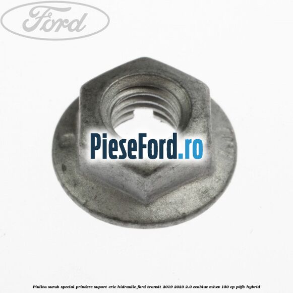 Piulita surub special prindere suport cric hidraulic Ford Transit 2019-2023 2.0 EcoBlue mHEV 150 cp P0FB Hybrid