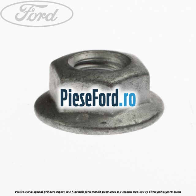 Piulita surub special prindere suport cric hidraulic Ford Transit 2019-2023 2.0 EcoBlue RWD 130 cp Piulita surub special prindere suport cric hidraulic Ford Transit 2019-2023 2.0 EcoBlue RWD 130 cp BKRA, YMHA, YMR6 diesel