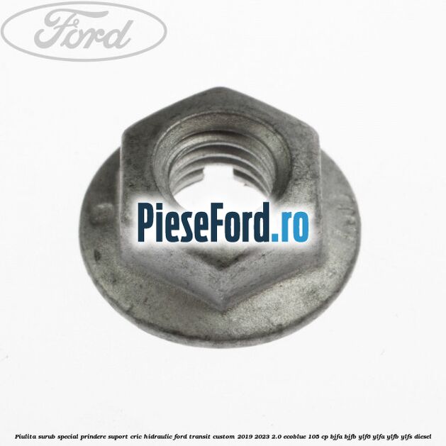 Piulita surub special prindere suport cric hidraulic Ford Transit Custom 2019-2023 2.0 EcoBlue 105 cp BJFA, BJFB, YLF6, YLFA, YLFB, YLFS diesel