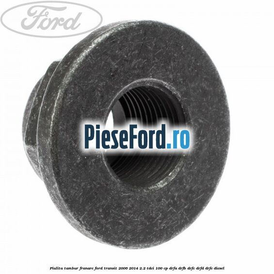 Piulita tambur franare Ford Transit 2006-2014 2.2 TDCi 100 cp DRFA, DRFB, DRFC, DRFD, DRFE diesel