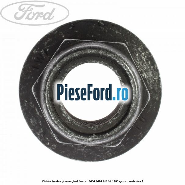 Piulita tambur franare Ford Transit 2006-2014 2.2 TDCi 136 cp USRA, USRB diesel
