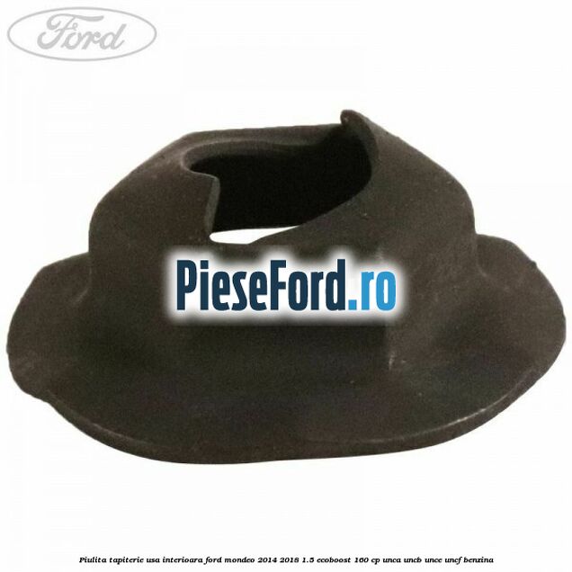 Piulita tapiterie usa interioara Ford Mondeo 2014-2018 1.5 EcoBoost 160 cp UNCA, UNCB, UNCE, UNCF benzina