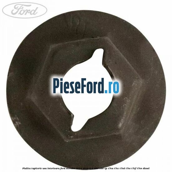 Piulita tapiterie usa interioara Ford Mondeo 2014-2018 2.0 TDCi 150 cp Piulita tapiterie usa interioara Ford Mondeo 2014-2018 2.0 TDCi 150 cp T7CA, T7CC, T7CD, T7CE, T7CF, T7CN diesel