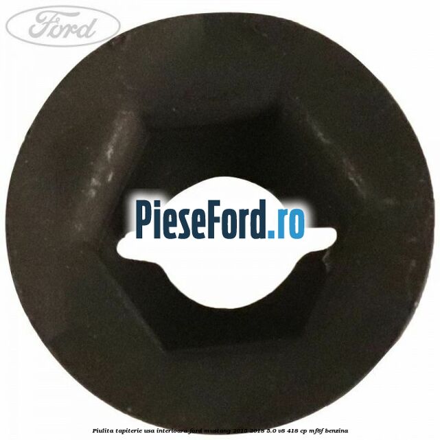 Piulita tapiterie usa interioara Ford Mustang 2015-2018 5.0 V8 418 cp MF8F benzina