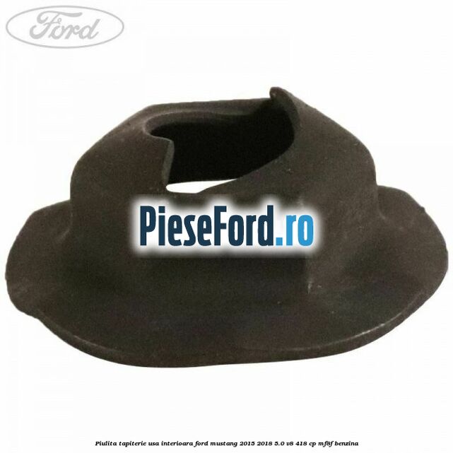 Piulita tapiterie usa interioara Ford Mustang 2015-2018 5.0 V8 418 cp MF8F benzina