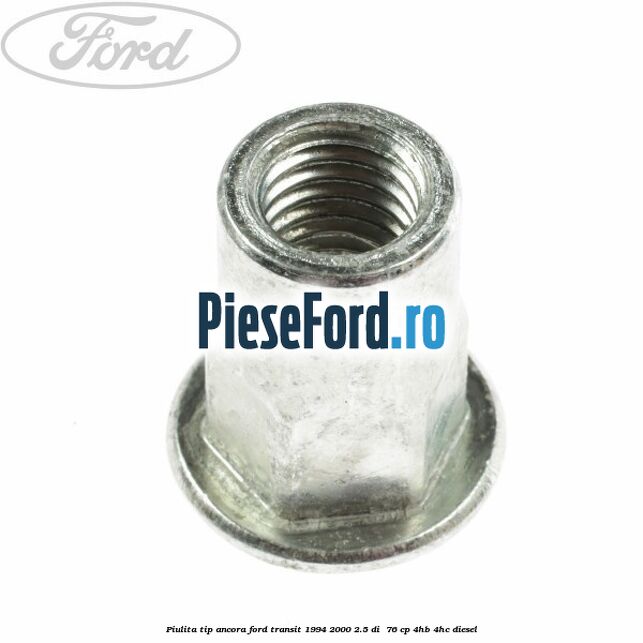 Piulita tip ancora Ford Transit 1994-2000 2.5 DI  76 cp 4HB, 4HC diesel