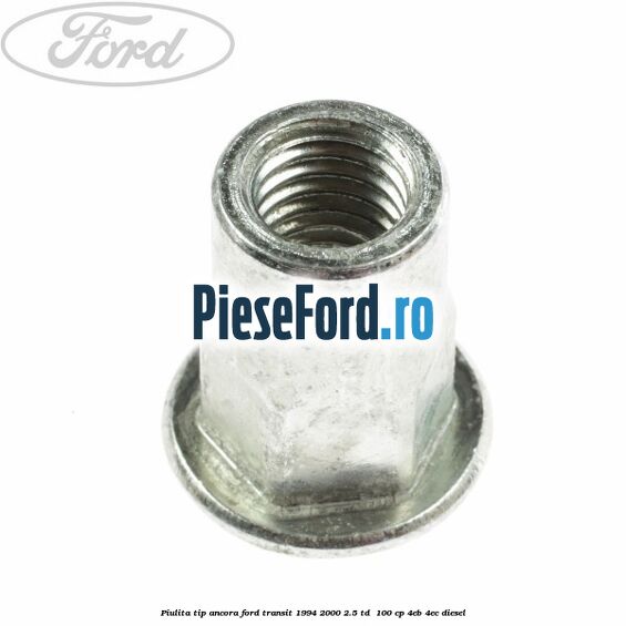 Piulita tip ancora Ford Transit 1994-2000 2.5 TD  100 cp 4EB, 4EC diesel