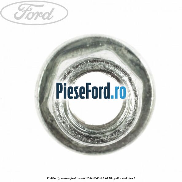 Piulita tip ancora Ford Transit 1994-2000 2.5 TD 75 cp 4HA, 4HD diesel