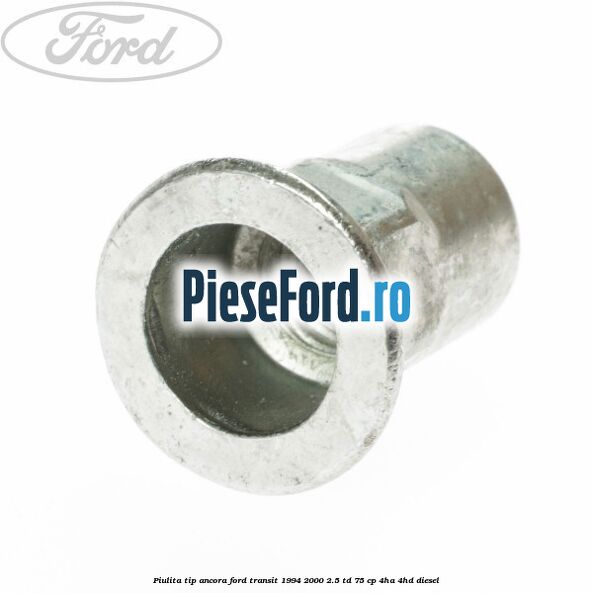 Piulita tip ancora Ford Transit 1994-2000 2.5 TD 75 cp 4HA, 4HD diesel