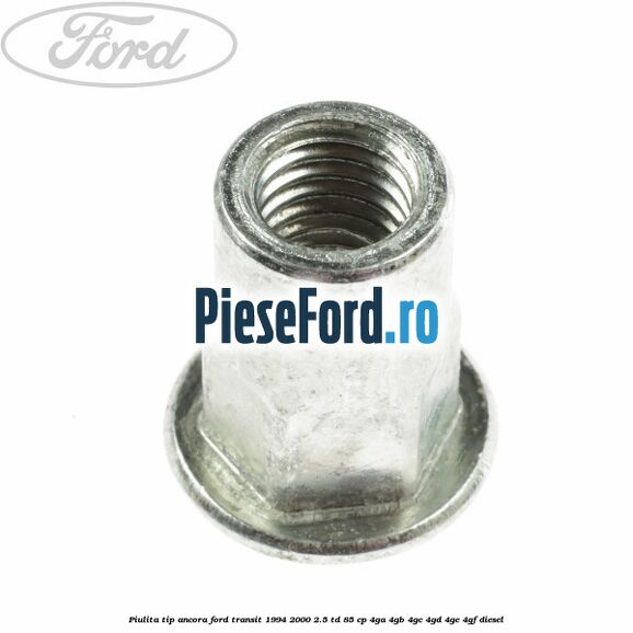 Piulita tip ancora Ford Transit 1994-2000 2.5 TD 85 cp 4GA, 4GB, 4GC, 4GD, 4GE, 4GF diesel