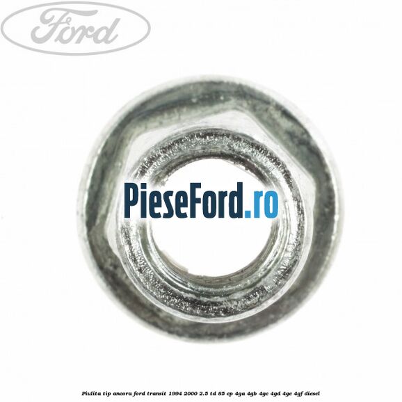 Piulita tip ancora Ford Transit 1994-2000 2.5 TD 85 cp 4GA, 4GB, 4GC, 4GD, 4GE, 4GF diesel