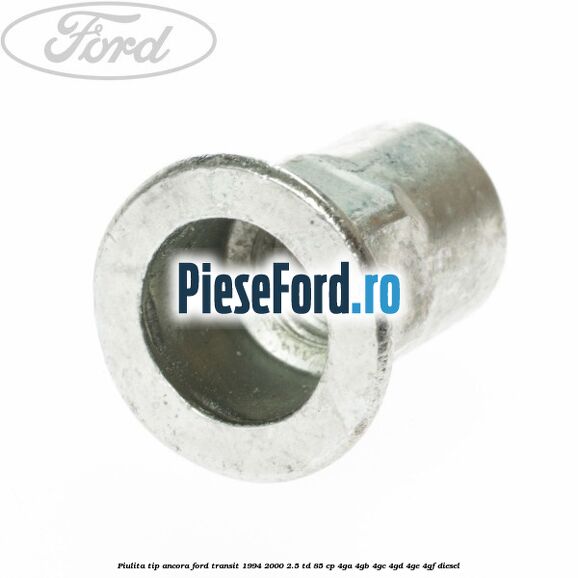 Piulita tip ancora Ford Transit 1994-2000 2.5 TD 85 cp 4GA, 4GB, 4GC, 4GD, 4GE, 4GF diesel