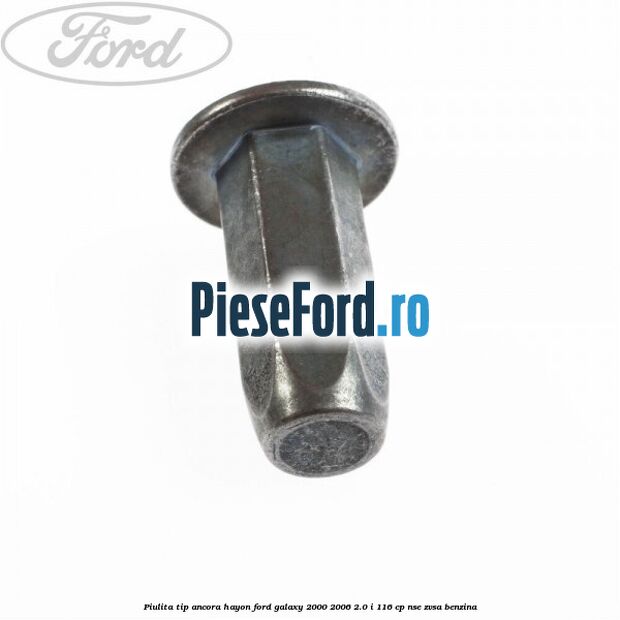 Piulita tip ancora hayon Ford Galaxy 2000-2006 2.0 i 116 cp NSE, ZVSA benzina
