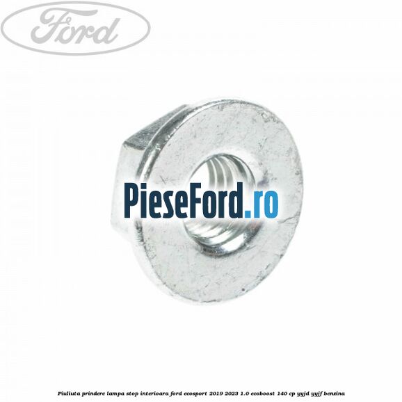 Piuliuta prindere lampa stop interioara Ford EcoSport 2019-2023 1.0 EcoBoost 140 cp YYJD, YYJF benzina
