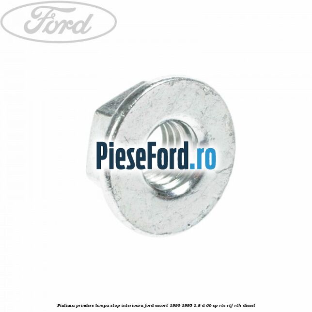 Piuliuta prindere lampa stop interioara Ford Escort 1990-1995 1.8 D 60 cp RTE, RTF, RTH diesel