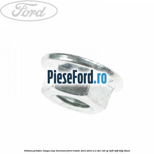 Piuliuta prindere lampa stop interioara Ford Transit 2014-2018 2.2 TDCi 100 cp DRF5, DRFF, DRFG diesel
