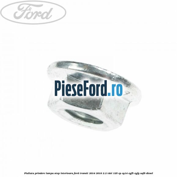 Piuliuta prindere lampa stop interioara Ford Transit 2014-2018 2.2 TDCi 125 cp CY14, CYF5, CYFG, USF6 diesel