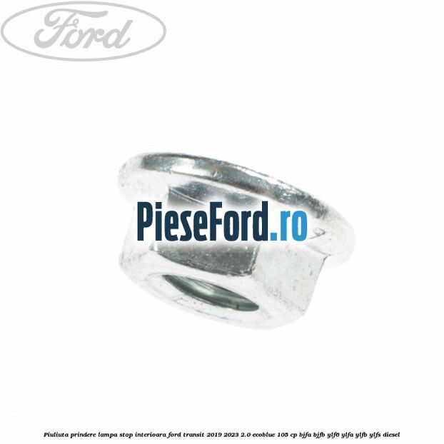 Piuliuta prindere lampa stop interioara Ford Transit 2019-2023 2.0 EcoBlue 105 cp BJFA, BJFB, YLF6, YLFA, YLFB, YLFS diesel