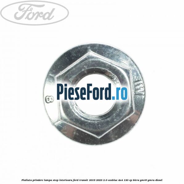 Piuliuta prindere lampa stop interioara Ford Transit 2019-2023 2.0 EcoBlue 4x4 130 cp BKRA, YMR6, YMRA diesel