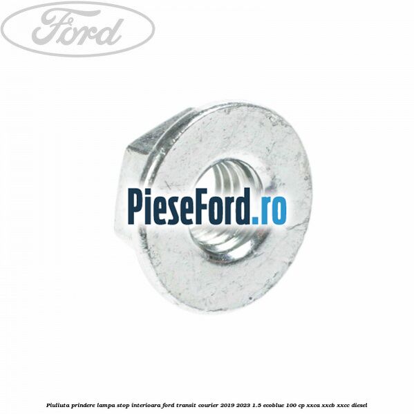 Piuliuta prindere lampa stop interioara Ford Transit Courier 2019-2023 1.5 EcoBlue 100 cp XXCA, XXCB, XXCC diesel