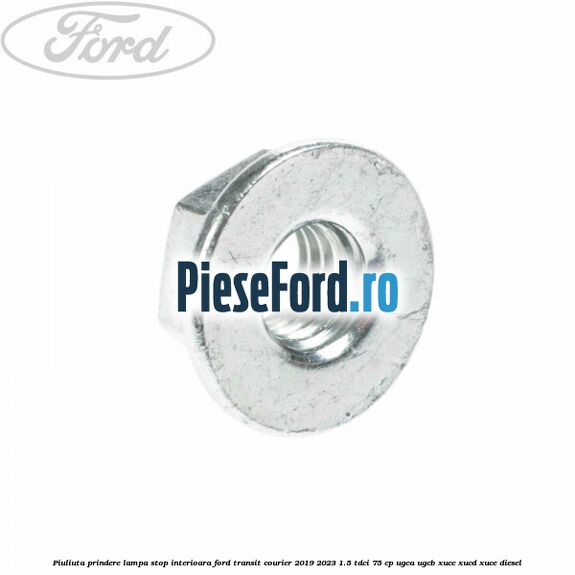 Piuliuta prindere lampa stop interioara Ford Transit Courier 2019-2023 1.5 TDCi 75 cp UGCA, UGCB, XUCC, XUCD, XUCE diesel