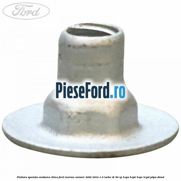 Piuliuta speciala conducta clima Ford Tourneo Connect 2002-2014 1.8 Turbo Di 90 cp HCPA, HCPB, HCPC, HCPD, P9PA diesel