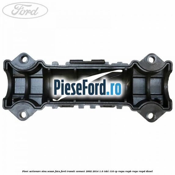 Pivot actionare sina scaun fata Ford Transit Connect 2002-2014 1.8 TDCi 110 cp RWPA, RWPB, RWPC, RWPD diesel