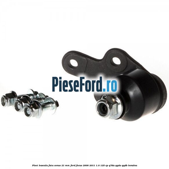 Pivot bascula fata conus 21 mm Ford Focus 2008-2011 1.8 125 cp Q7DA, QQDA, QQDB benzina