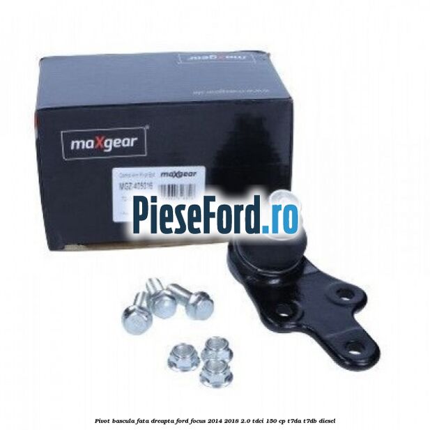 Pivot bascula fata dreapta Ford Focus 2014-2018 2.0 TDCi 150 cp T7DA, T7DB diesel