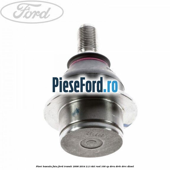 Pivot bascula fata Ford Transit 2006-2014 2.2 TDCi RWD 100 cp