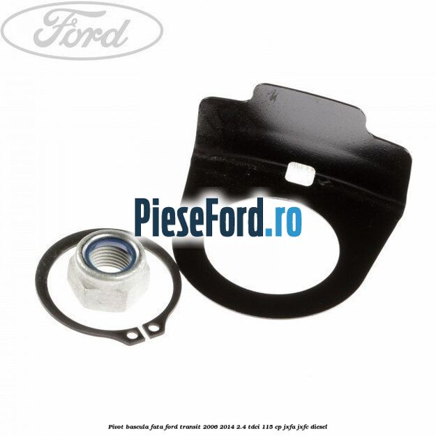 Pivot bascula fata Ford Transit 2006-2014 2.4 TDCi 115 cp JXFA, JXFC diesel