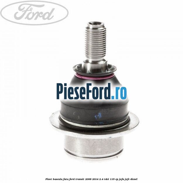 Pivot bascula fata Ford Transit 2006-2014 2.4 TDCi 115 cp JXFA, JXFC diesel