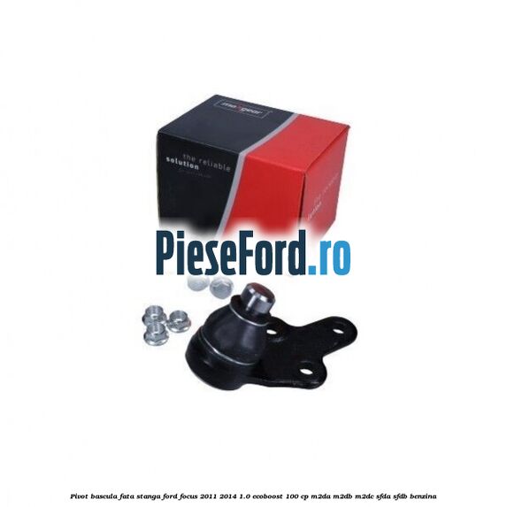Pivot bascula fata stanga Ford Focus 2011-2014 1.0 EcoBoost 100 cp M2DA, M2DB, M2DC, SFDA, SFDB benzina